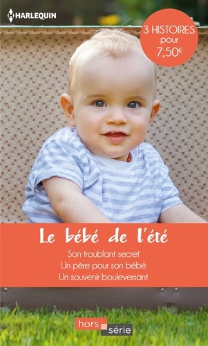 Le Bébé De L'été - Son Troublant Secret - Un Père Pour Son Bébé - Un Souvenir Bouleversant