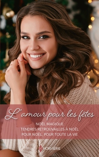 L'amour Pour Les Fêtes - Noël Magique - Tendres Retrouvailles À Noël - Pour Noël, Pour Toute La Vie