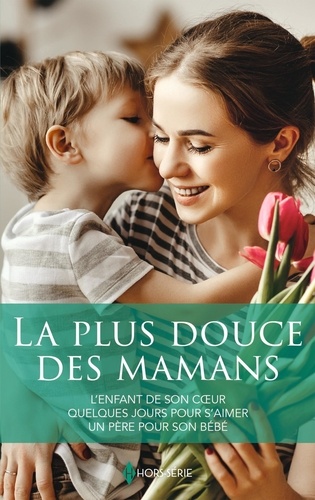 La Plus Douce Des Mamans - L'enfant De Son Coeur - Quelques Jours Pour S'aimer - Un Père Pour Son Bébé