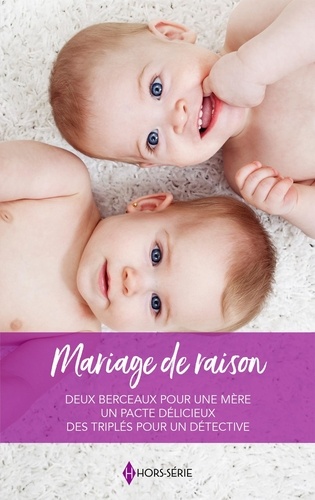 Mariage De Raison - Deux Berceaux Pour Une Mère - Un Pacte Délicieux - Des Triplés Pour Un Détective