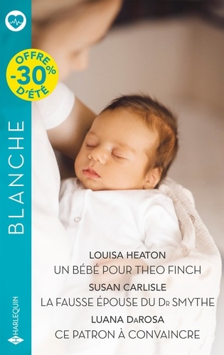 Un bébé pour Theo Finch ; La fausse épouse du Dr Smythe ; Ce patron à convaincre