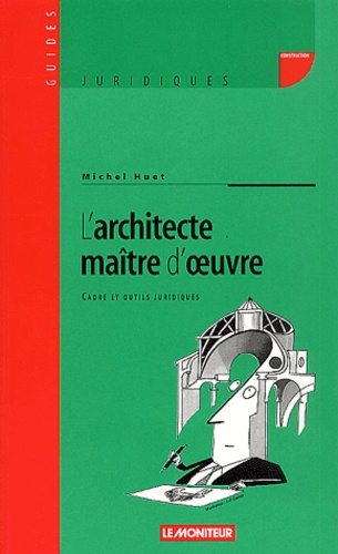 L'architecte Maître D'oeuvre - Cadre Et Outils Juridiques