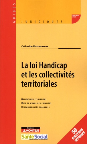 La Loi Handicap Et Les Collectivités Territoriales - Obligations Et Missions, Mise En Oeuvre Des Principes, Responsabilités Encourues