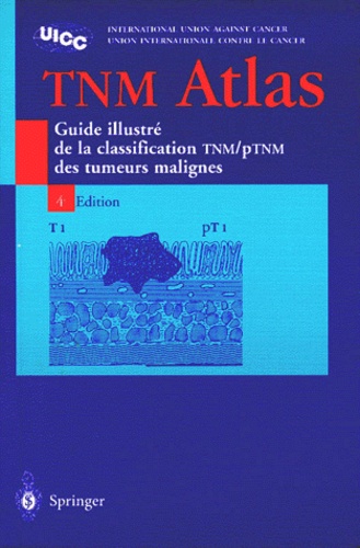 Tnm Atlas - Guide Illustré De La Classification Tnm/Ptnm Des Tumeurs Malignes, 4ème Édition