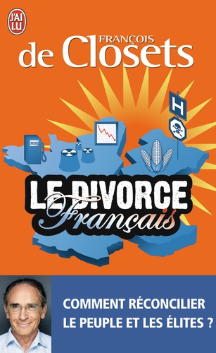 Le Divorce Français - Comment Réconcilier Le Peuple Et Les Élites ?