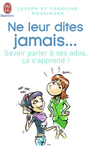 Ne Leur Dites Jamais - Savoir Parler À Ses Ados, Ça S'apprend
