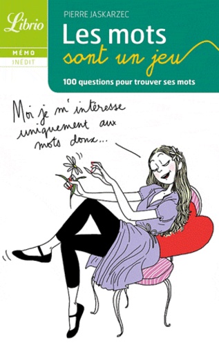 Les Mots Sont Un Jeu - 100 Questions Pour Trouver Ses Mots