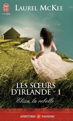 Les Soeurs D'irlande - Tome 1 - Eliza, La Rebelle