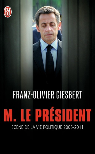 Monsieur Le Président - Scènes De La Vie Politique (2005-2011)