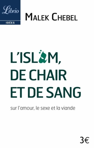 L'islam, De Chair Et De Sang - Sur L'amour, Le Sexe Et La Viande