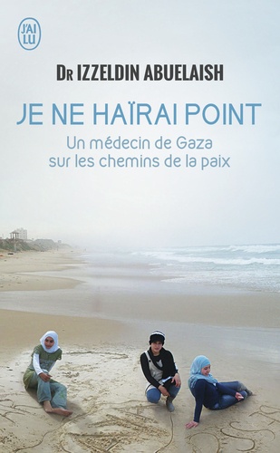 Je Ne Haïrai Point - Un Médecin De Gaza Sur Les Chemins De La Paix