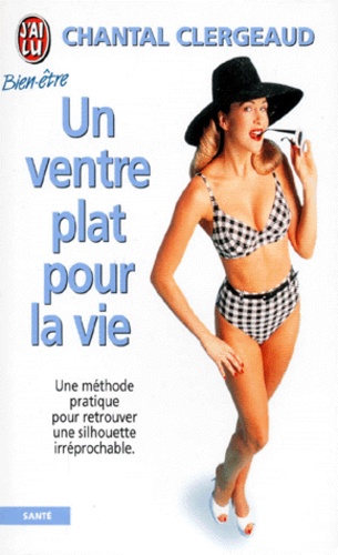 Un Ventre Plat Pour La Vie - Une Méthode Pratique Pour Retrouver Une Silhouette Irréprochable