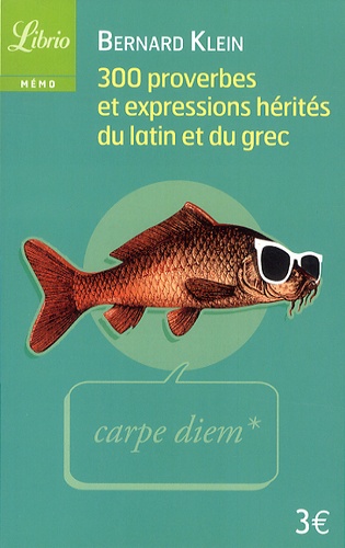 300 Proverbes Et Expressions Hérités Du Latin Et Du Grec