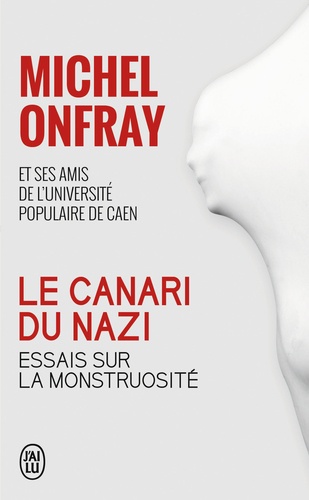 Le Canari Du Nazi - Essais Sur La Monstruosité