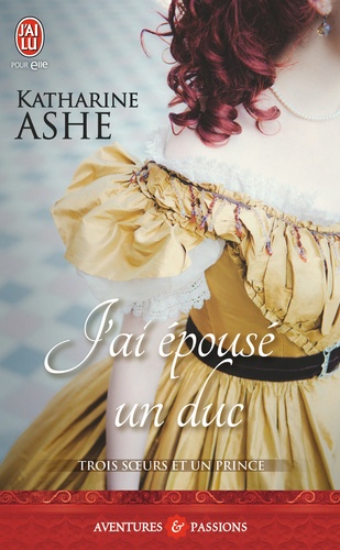 Trois Soeurs Et Un Prince - Tome 1 - J'ai Épousé Un Duc