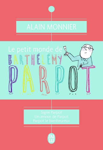 Le Petit Monde De Barthélémy Parpot - Signé Parpot - Un Amour De Parpot - Parpot Le Bienheureux