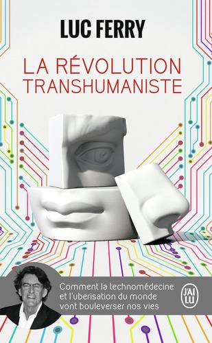 La Révolution Transhumaniste - Comment La Technomédecine Et L'uberisation Du Monde Vont Bouleverser Nos Vies