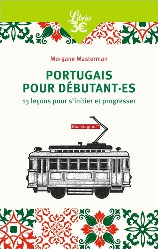 Portugais Pour Débutant.Es - 13 Leçons Pour S'initier Et Progresser