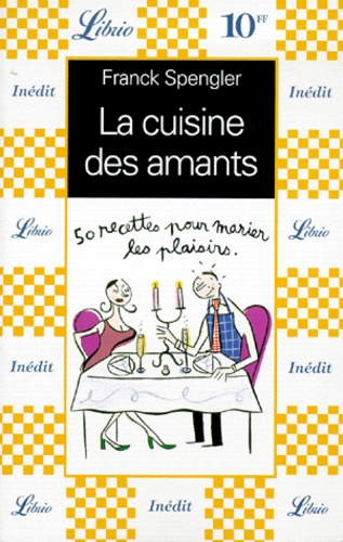 La Cuisine Des Amants - 50 Recettes Pour Marier Les Plaisirs