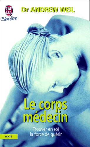 Le Corps Médecin - Trouver En Soi La Force De Guérir