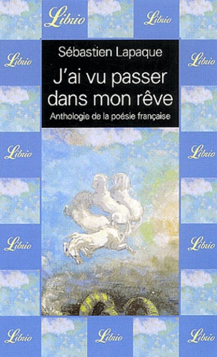 J'ai Vu Passer Dans Mon Rêve - Anthologie De La Poésie Française