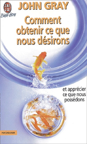 Comment Obtenir Ce Que Nous Désirons Et Apprécier Ce Que Nous Possédons