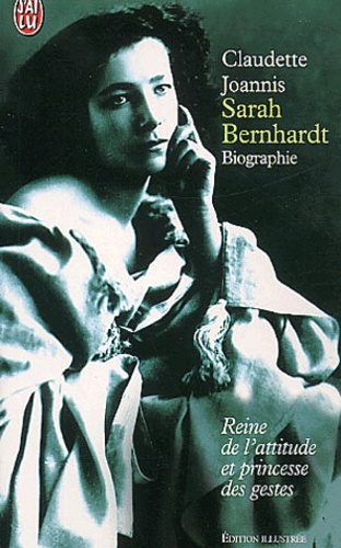 Sarah Bernhardt - Reine De L'attitude Et Princesse Des Gestes