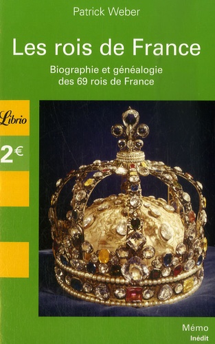 Les Rois De France - Biographie Et Généalogie De 69 Rois De France