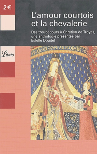 L'amour Courtois Et La Chevalerie - Des Troubadours À Chrétien De Troyes