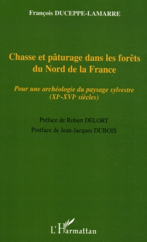 Chasse Et Pâturage Dans Les Forêts Du Nord De La France - Pour Une Archéologie Du Paysage Sylvestre (Xie-Xvie Siècles)