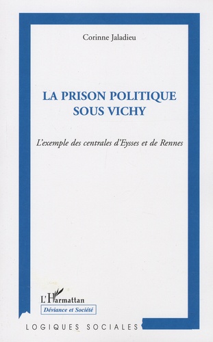 La Prison Politique Sous Vichy - L'exemple Des Centrales D'eysses Et De Rennes