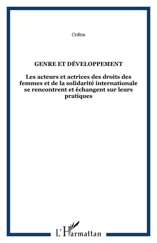 Genre Et Développement - Les Acteurs Et Actrices Des Droits Des Femmes Et De La Solidarité Internationale Se Rencontrent Et Échangent Sur Leurs Pratiques