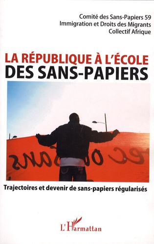 La République À L'école Des Sans-Papiers - Trajectoires Et Devenir De Sans-Papiers Régularisés