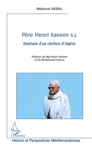 Père Henri Sanson - Itinéraire D'un Chrétien D'algérie