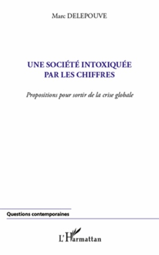 Une Société Intoxiquée Par Les Chiffres - Proposition Pour Sortir De La Crise Globale
