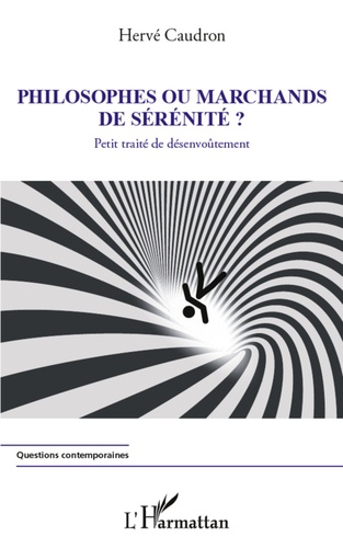 Philosophes Ou Marchands De Sérénité ? - Petit Traité De Désenvoûtement