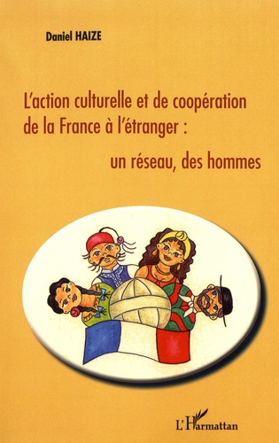 L'action Culturelle Et De Coopération De La France À L'étranger : Un Réseau, Des Hommes