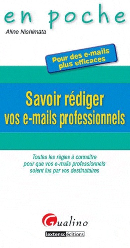 Savoir Rédiger Vos E-Mails Professionnels - Toutes Les Règles À Connaître Pour Que Vos E-Mails Professionnels Soient Lus Par Vos Destinataires