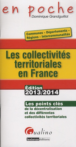 Les Collectivités Territoriales En France : Communes, Départements, Régions, Intercommunalités - Les Points Clés De La Décentralisation Et Des Différentes Collectivités Territoriales - Edition 2013-2014