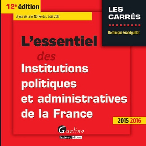 L'essentiel Des Institutions Politiques Et Administratives De La France 2015-2016