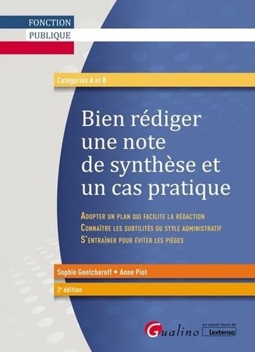 Bien Rédiger Une Note De Synthèse Et Un Cas Pratique Catégories A Et B - Adopter Un Plan Qui Facilite La Rédaction, Connaître Les Subtilités Du Style Administratif, S'entraîner Pour Éviter...