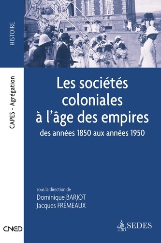 Les Sociétés Coloniales À L'âge Des Empires Des Années 1850 Aux Années 1950