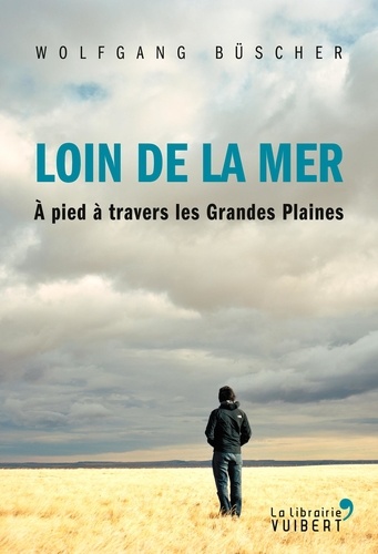 Loin De La Mer - A Pied À Travers Les Grandes Plaines