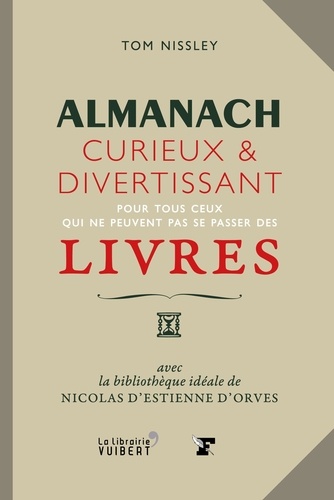 Almanach Curieux Et Divertissant Pour Tous Ceux Qui Ne Peuvent Pas Se Passer Des Livres - Avec La Bibliothèque Idéale De Nicolas D'estienne D'orves