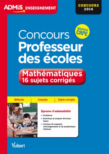Concours Professeur Des Ecoles - Mathématiques, 16 Sujets Corrigés - Edition 2014