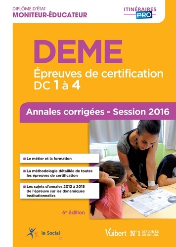 Deme - Epreuves De Certification Dc 1 À 4 - Annales Corrigées Session 2016 Diplôme D'etat De Moniteur-Éducateur