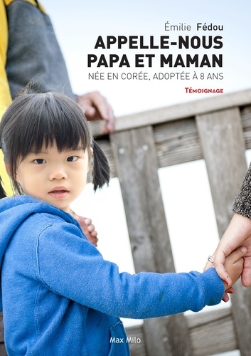 Appelle Nous Papa Et Maman - Née En Corée, Adoptée En France À Huit Ans