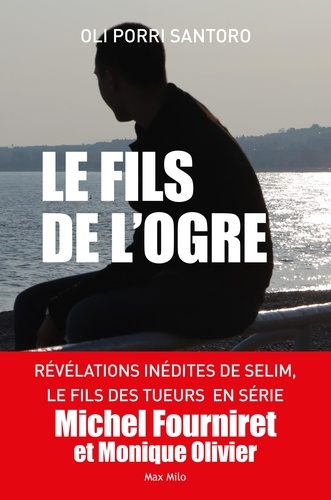 Le Fils De L'ogre - Enquête Dans Le Cerveau Du Tueur En Série Michel Fourniret