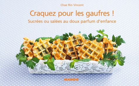 Craquez Pour Les Gaufres ! - Sucrées Ou Salées Au Doux Parfum D'enfance