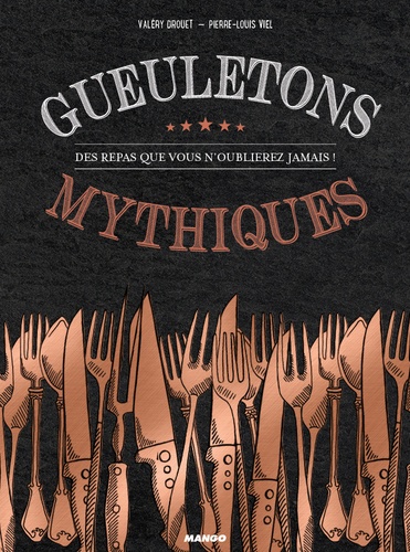 Gueuletons Mythiques - Des Repas Que Vous N'oublierez Jamais !